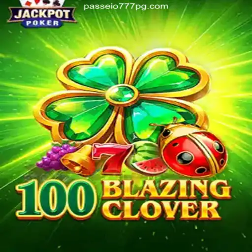 Dive into the Exciting World of 100BlazingClover with Passeio777.com