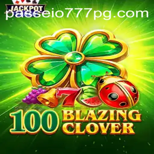 Dive into the Exciting World of 100BlazingClover with Passeio777.com